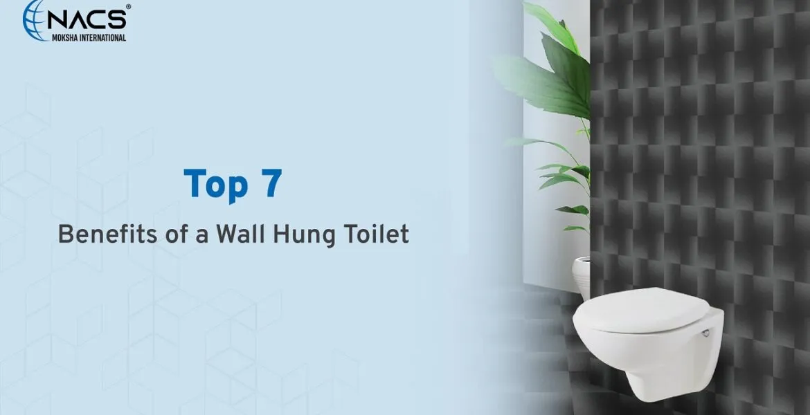 Top 7 Benefits Of A Wall Hung Toilet