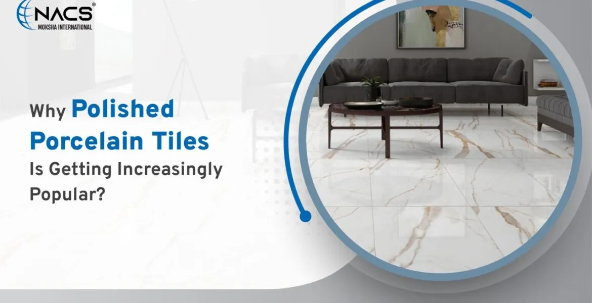 Why Polished Porcelain Tile Is Getting Increasingly Popular?
