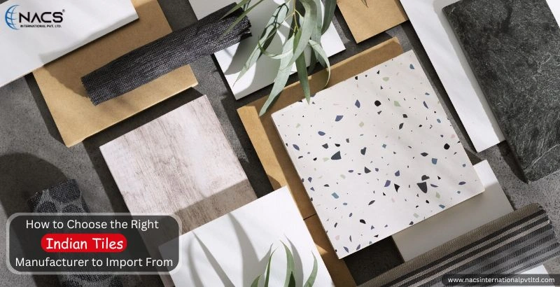 How to Choose the Right Indian Tiles Manufacturer to Import From